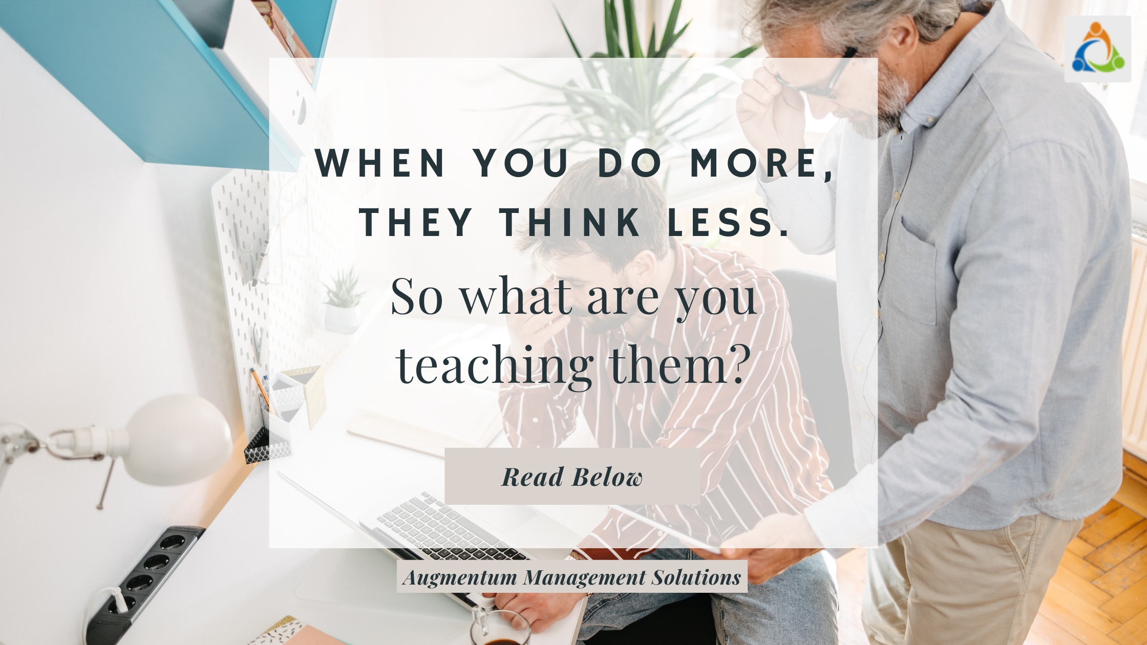 Micromanagement limits thinking. Leadership builds ownership.