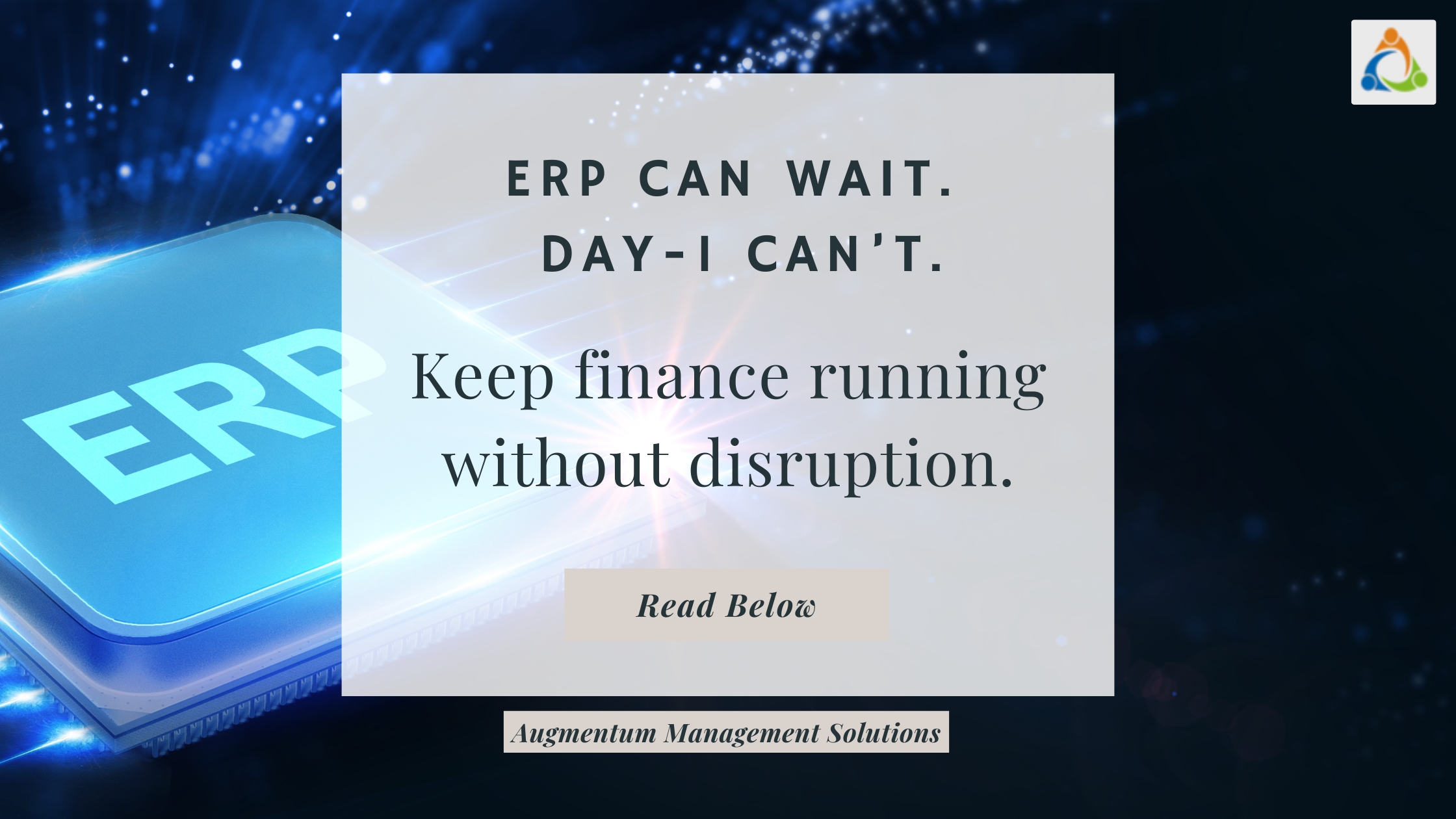 ERP transition support message: ERP can wait, Day-1 can’t — keep finance running without disruption, Augmentum Management Solutions