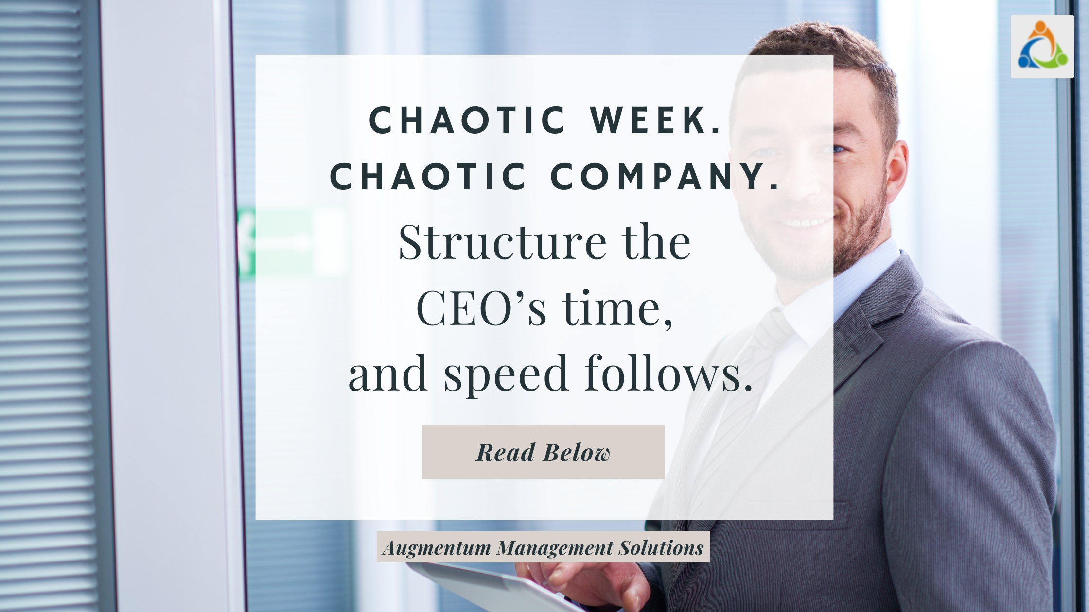 Smartly dressed CEO smiling in an office with overlay text saying “Chaotic Week. Chaotic Company. Structure the CEO’s time, and speed follows,” highlighting the impact of CEO time management on business performance.