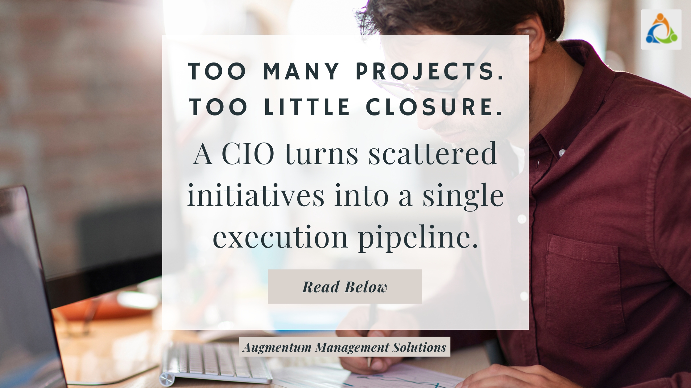 Founder working at his desk with text overlay: “Too many projects, too little closure. A CIO turns scattered initiatives into a single execution pipeline.”