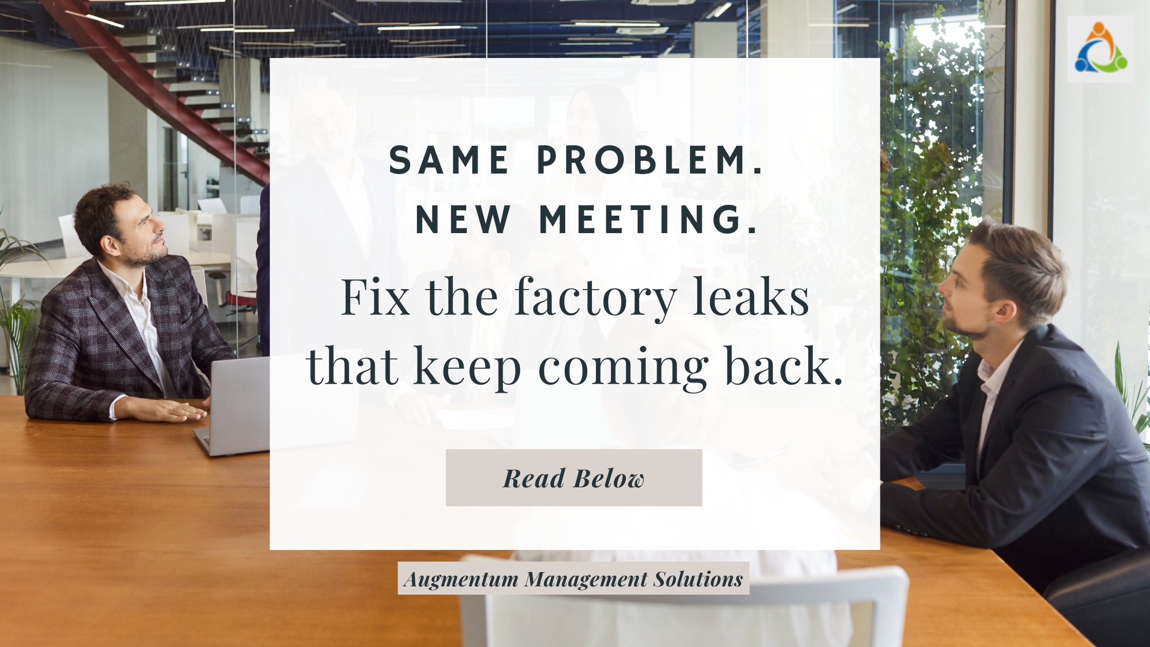 Business leaders in a meeting room with text overlay saying “Same problem. New meeting. Fix the factory leaks that keep coming back,” illustrating recurring operational issues in factory operations.